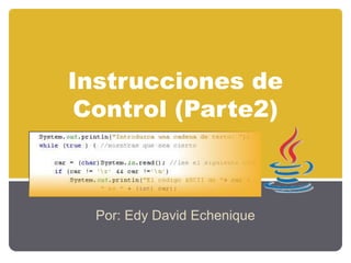 Instrucciones de
Control (Parte2)
Por: Edy David Echenique
 