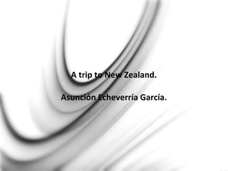 A trip to New Zealand.
Asunción Echeverría García.
 