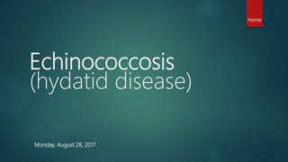 Echinococcosis
(hydatid disease)
Home
Monday, August 28, 2017
 