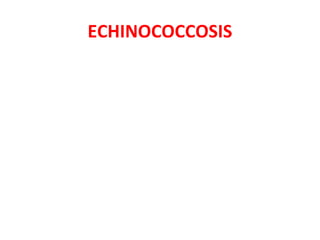 ECHINOCOCCOSIS
 