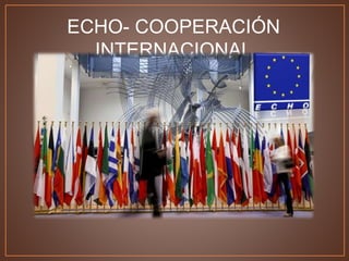 ECHO- COOPERACIÓN
INTERNACIONAL
 