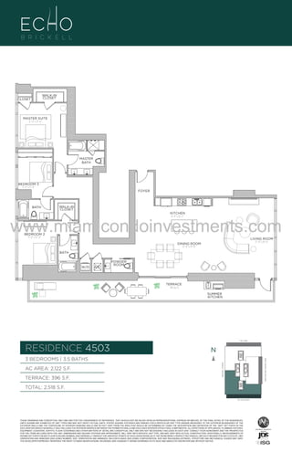 WALK-IN
CLOSET

CLOSET

MASTER SUITE
12’–4” x 13’–6”

MASTER
BATH

BEDROOM 3
9’–8” x 11’–0”
FOYER

BATH

WALK-IN
CLOSET
KITCHEN
8’–4” x 16’–2”

www.miamicondoinvestments.com
BEDROOM 2
11’–0” x 12’–0”

LIVING ROOM
17’–0” x 18’–6”

DINING ROOM
12’–0” x 19’–8”
BATH

W/D

A/C

POWDER
ROOM

TERRACE
396 Sq. Ft.
SUMMER
KITCHEN

LINE 03
14th LANE

RESIDENCE 4503

N
N

TERRACE: 396 S.F.

BRICKELL AVENUE

AC AREA: 2,122 S.F.

BISCAYNE BAY (WATER VIEW)

3 BEDROOMS | 3.5 BATHS

TOTAL: 2,518 S.F.
SE 15TH ROAD

THESE DRAWINGS ARE CONCEPTUAL ONLY AND ARE FOR THE CONVENIENCE OF REFERENCE. THEY SHOULD NOT BE RELIED UPON AS REPRESENTATIONS, EXPRESS OR IMPLIED, OF THE FINAL DETAIL OF THE RESIDENCES.
UNITS SHOWN ARE EXAMPLES OF UNIT TYPES AND MAY NOT DEPICT ACTUAL UNITS. STATED SQUARE FOOTAGES ARE RANGES FOR A PARTICULAR UNIT TYPE ANDARE MEASURED TO THE EXTERIOR BOUNDARIES OF THE
EXTERIOR WALLS AND THE CENTERLINE OF INTERIOR DEMISING WALLS AND IN FACT VARY FROM THE AREA THAT WOULD BE DETERMINED BY USING THE DESCRIPTION AND DEFINITION OF THE “UNIT” SET FORTH IN THE
DECLARATION (WHICH GENERALLY ONLY INCLUDES THE INTERIOR AIRSPACE BETWEEN THE PERIMETER WALLS AND EXCLUDES INTERIOR STRUCTURAL COMPONENTS). ALL DEPICTIONS OF APPLIANCES, PLUMBING FIXTURES,
EQUIPMENT, COUNTERS, SOFFITS, FLOOR COVERINGS AND OTHER MATTERS OF DETAIL ARE CONCEPTUAL ONLY AND ARE NOT NECESSARILY INCLUDED IN EACH UNIT. CONSULT YOUR AGREEMENT AND THE PROSPECTUS
FOR THE ITEMS INCLUDED WITH THE UNIT. DIMENSIONS AND SQUARE FOOTAGE ARE APPROXIMATE, WILL VARY WITH SPECIFIC UNIT TYPE, AND MAY VARY WITH ACTUAL CONSTRUCTION. ADDITIONALLY, MEASUREMENTS OF
ROOMS SET FORTH ON ANY FLOOR PLAN ARE NOMINAL AND GENERALLY TAKEN AT THE GREATEST POINTS OF EACH GIVEN ROOM (AS IF THE ROOM WERE A PERFECT RECTANGLE), WITHOUT REGARD FOR ANY CUTOUTS. UNIT
ORIENTATION AND WINDOWS (INCLUDING NUMBER, SIZE, ORIENTATION AND AWNINGS), BALCONY/LANAIS (INCLUDING CONFIGURATION, SIZE AND RAILING/BALUSTRADE), STRUCTURE AND MECHANICAL CHASES MAY VARY.
THE DEVELOPER EXPRESSLY RESERVES THE RIGHT TO MAKE MODIFICATIONS, REVISIONS, AND CHANGES IT DEEMS DESIRABLE IN ITS SOLE AND ABSOLUTE DISCRETION AND WITHOUT NOTICE.

 