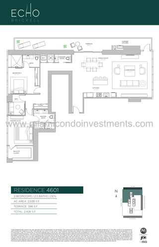 SUMMER
KITCHEN

TERRACE
388 Sq. Ft.

W/D

A/C

POWDER
ROOM

DINING ROOM
12'-0" X 19'-8"

BATH

CLOSET

BEDROOM 2
12'-6" x 12'-10"

LIVING ROOM
17'-0" X 18'-6"

KITCHEN
8'-4" x 16'-2"

DEN
8'-1" x 9'-11"
CLOSET

MASTER
BATH

www.miamicondoinvestments.com
MASTER SUITE
12'-1" x 14'-1"

N
WALK-IN
CLOSET

46th LVL - 3 UNIT
NORTH IS LINE 01
LINE 01
14th LANE

RESIDENCE 4601

N
N

TERRACE: 388 S.F.

BRICKELL AVENUE

AC AREA: 2,038 S.F.

BISCAYNE BAY (WATER VIEW)

2 BEDROOMS | 2.5 BATHS | DEN

TOTAL: 2,426 S.F.
SE 15TH ROAD

THESE DRAWINGS ARE CONCEPTUAL ONLY AND ARE FOR THE CONVENIENCE OF REFERENCE. THEY SHOULD NOT BE RELIED UPON AS REPRESENTATIONS, EXPRESS OR IMPLIED, OF THE FINAL DETAIL OF THE RESIDENCES.
UNITS SHOWN ARE EXAMPLES OF UNIT TYPES AND MAY NOT DEPICT ACTUAL UNITS. STATED SQUARE FOOTAGES ARE RANGES FOR A PARTICULAR UNIT TYPE ANDARE MEASURED TO THE EXTERIOR BOUNDARIES OF THE
EXTERIOR WALLS AND THE CENTERLINE OF INTERIOR DEMISING WALLS AND IN FACT VARY FROM THE AREA THAT WOULD BE DETERMINED BY USING THE DESCRIPTION AND DEFINITION OF THE “UNIT” SET FORTH IN THE
DECLARATION (WHICH GENERALLY ONLY INCLUDES THE INTERIOR AIRSPACE BETWEEN THE PERIMETER WALLS AND EXCLUDES INTERIOR STRUCTURAL COMPONENTS). ALL DEPICTIONS OF APPLIANCES, PLUMBING FIXTURES,
EQUIPMENT, COUNTERS, SOFFITS, FLOOR COVERINGS AND OTHER MATTERS OF DETAIL ARE CONCEPTUAL ONLY AND ARE NOT NECESSARILY INCLUDED IN EACH UNIT. CONSULT YOUR AGREEMENT AND THE PROSPECTUS
FOR THE ITEMS INCLUDED WITH THE UNIT. DIMENSIONS AND SQUARE FOOTAGE ARE APPROXIMATE, WILL VARY WITH SPECIFIC UNIT TYPE, AND MAY VARY WITH ACTUAL CONSTRUCTION. ADDITIONALLY, MEASUREMENTS OF
ROOMS SET FORTH ON ANY FLOOR PLAN ARE NOMINAL AND GENERALLY TAKEN AT THE GREATEST POINTS OF EACH GIVEN ROOM (AS IF THE ROOM WERE A PERFECT RECTANGLE), WITHOUT REGARD FOR ANY CUTOUTS. UNIT
ORIENTATION AND WINDOWS (INCLUDING NUMBER, SIZE, ORIENTATION AND AWNINGS), BALCONY/LANAIS (INCLUDING CONFIGURATION, SIZE AND RAILING/BALUSTRADE), STRUCTURE AND MECHANICAL CHASES MAY VARY.
THE DEVELOPER EXPRESSLY RESERVES THE RIGHT TO MAKE MODIFICATIONS, REVISIONS, AND CHANGES IT DEEMS DESIRABLE IN ITS SOLE AND ABSOLUTE DISCRETION AND WITHOUT NOTICE.

 