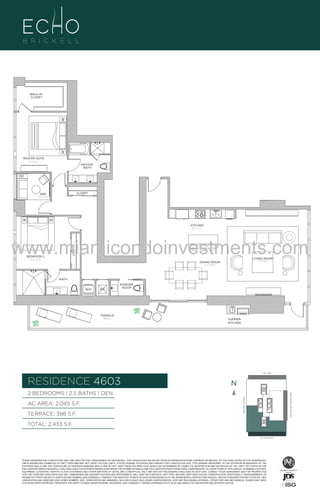 WALK-IN
CLOSET

MASTER SUITE
12'-1" x 14'-1"

MASTER
BATH

CLOSET

DEN
8'-1" x 9'-11"

KITCHEN
8'-4" x 16'-2"

CLOSET

www.miamicondoinvestments.com
BEDROOM 2
12'-6" x 12'-10"

LIVING ROOM
17'-0" X 18'-6"

DINING ROOM
12'-0" X 19'-8"

BATH

W/D

A/C

POWDER
ROOM

TERRACE
388 Sq. Ft.

SUMMER
KITCHEN

N

46th LVL - 3 UNITS
SOUTH IS LINE 03
LINE 03

14th LANE

RESIDENCE 4603

N
N

TERRACE: 388 S.F.

BRICKELL AVENUE

AC AREA: 2,045 S.F.

BISCAYNE BAY (WATER VIEW)

2 BEDROOMS | 2.5 BATHS | DEN

TOTAL: 2,433 S.F.
SE 15TH ROAD

THESE DRAWINGS ARE CONCEPTUAL ONLY AND ARE FOR THE CONVENIENCE OF REFERENCE. THEY SHOULD NOT BE RELIED UPON AS REPRESENTATIONS, EXPRESS OR IMPLIED, OF THE FINAL DETAIL OF THE RESIDENCES.
UNITS SHOWN ARE EXAMPLES OF UNIT TYPES AND MAY NOT DEPICT ACTUAL UNITS. STATED SQUARE FOOTAGES ARE RANGES FOR A PARTICULAR UNIT TYPE ANDARE MEASURED TO THE EXTERIOR BOUNDARIES OF THE
EXTERIOR WALLS AND THE CENTERLINE OF INTERIOR DEMISING WALLS AND IN FACT VARY FROM THE AREA THAT WOULD BE DETERMINED BY USING THE DESCRIPTION AND DEFINITION OF THE “UNIT” SET FORTH IN THE
DECLARATION (WHICH GENERALLY ONLY INCLUDES THE INTERIOR AIRSPACE BETWEEN THE PERIMETER WALLS AND EXCLUDES INTERIOR STRUCTURAL COMPONENTS). ALL DEPICTIONS OF APPLIANCES, PLUMBING FIXTURES,
EQUIPMENT, COUNTERS, SOFFITS, FLOOR COVERINGS AND OTHER MATTERS OF DETAIL ARE CONCEPTUAL ONLY AND ARE NOT NECESSARILY INCLUDED IN EACH UNIT. CONSULT YOUR AGREEMENT AND THE PROSPECTUS
FOR THE ITEMS INCLUDED WITH THE UNIT. DIMENSIONS AND SQUARE FOOTAGE ARE APPROXIMATE, WILL VARY WITH SPECIFIC UNIT TYPE, AND MAY VARY WITH ACTUAL CONSTRUCTION. ADDITIONALLY, MEASUREMENTS OF
ROOMS SET FORTH ON ANY FLOOR PLAN ARE NOMINAL AND GENERALLY TAKEN AT THE GREATEST POINTS OF EACH GIVEN ROOM (AS IF THE ROOM WERE A PERFECT RECTANGLE), WITHOUT REGARD FOR ANY CUTOUTS. UNIT
ORIENTATION AND WINDOWS (INCLUDING NUMBER, SIZE, ORIENTATION AND AWNINGS), BALCONY/LANAIS (INCLUDING CONFIGURATION, SIZE AND RAILING/BALUSTRADE), STRUCTURE AND MECHANICAL CHASES MAY VARY.
THE DEVELOPER EXPRESSLY RESERVES THE RIGHT TO MAKE MODIFICATIONS, REVISIONS, AND CHANGES IT DEEMS DESIRABLE IN ITS SOLE AND ABSOLUTE DISCRETION AND WITHOUT NOTICE.

 