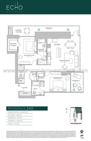 TERRACE 1
253 Sq, Ft.

SUMMER
KITCHEN

WALK-IN
CLOSET

KITCHEN
8'-4" x 16'-2"
MASTER
BATH

UNIT 1

MASTER SUITE
12'-0" x 16'-2"

CL

2B/2
1418 S

GREAT ROOM
11'-10" X 22'-O"

www.miamicondoinvestments.com
POWDER
ROOM

W/D

WALK-IN
CLOSET
A/C

BEDROOM 2
12'-4" x 16'-0"

TERRACE 2
100 Sq. Ft.

LN
FOYER

BATH

CLOSET

6 P L AT E
14th LANE

RESIDENCE 2401

N
N

TERRACE 1: 253 S.F.

BRICKELL AVENUE

AC AREA: 1,418 S.F.

BISCAYNE BAY (WATER VIEW)

2 BEDROOMS | 2.5 BATHS

TERRACE 2: 100 S.F.
TOTAL: 1,771 S.F.

SE 15th ROAD

THESE DRAWINGS ARE CONCEPTUAL ONLY AND ARE FOR THE CONVENIENCE OF REFERENCE. THEY SHOULD NOT BE RELIED UPON AS REPRESENTATIONS, EXPRESS OR IMPLIED, OF THE FINAL DETAIL OF THE RESIDENCES.
UNITS SHOWN ARE EXAMPLES OF UNIT TYPES AND MAY NOT DEPICT ACTUAL UNITS. STATED SQUARE FOOTAGES ARE RANGES FOR A PARTICULAR UNIT TYPE ANDARE MEASURED TO THE EXTERIOR BOUNDARIES OF THE
EXTERIOR WALLS AND THE CENTERLINE OF INTERIOR DEMISING WALLS AND IN FACT VARY FROM THE AREA THAT WOULD BE DETERMINED BY USING THE DESCRIPTION AND DEFINITION OF THE “UNIT” SET FORTH IN THE
DECLARATION (WHICH GENERALLY ONLY INCLUDES THE INTERIOR AIRSPACE BETWEEN THE PERIMETER WALLS AND EXCLUDES INTERIOR STRUCTURAL COMPONENTS). ALL DEPICTIONS OF APPLIANCES, PLUMBING FIXTURES,
EQUIPMENT, COUNTERS, SOFFITS, FLOOR COVERINGS AND OTHER MATTERS OF DETAIL ARE CONCEPTUAL ONLY AND ARE NOT NECESSARILY INCLUDED IN EACH UNIT. CONSULT YOUR AGREEMENT AND THE PROSPECTUS
FOR THE ITEMS INCLUDED WITH THE UNIT. DIMENSIONS AND SQUARE FOOTAGE ARE APPROXIMATE, WILL VARY WITH SPECIFIC UNIT TYPE, AND MAY VARY WITH ACTUAL CONSTRUCTION. ADDITIONALLY, MEASUREMENTS OF
ROOMS SET FORTH ON ANY FLOOR PLAN ARE NOMINAL AND GENERALLY TAKEN AT THE GREATEST POINTS OF EACH GIVEN ROOM (AS IF THE ROOM WERE A PERFECT RECTANGLE), WITHOUT REGARD FOR ANY CUTOUTS. UNIT
ORIENTATION AND WINDOWS (INCLUDING NUMBER, SIZE, ORIENTATION AND AWNINGS), BALCONY/LANAIS (INCLUDING CONFIGURATION, SIZE AND RAILING/BALUSTRADE), STRUCTURE AND MECHANICAL CHASES MAY VARY.
THE DEVELOPER EXPRESSLY RESERVES THE RIGHT TO MAKE MODIFICATIONS, REVISIONS, AND CHANGES IT DEEMS DESIRABLE IN ITS SOLE AND ABSOLUTE DISCRETION AND WITHOUT NOTICE.

 
