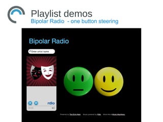 Playlist demos
Bipolar Radio - one button steering
 