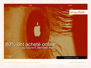 28ECHO – les français face aux médias sociaux et l’e-réputation – vague 2 – novembre 2010
80% ont acheté online
et au fina...