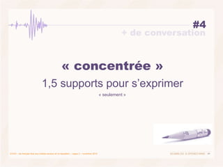 45ECHO – les français face aux médias sociaux et l’e-réputation – vague 2 – novembre 2010
#4
« concentrée »
1,5 supports pour s’exprimer
« seulement »
+ de conversation
 