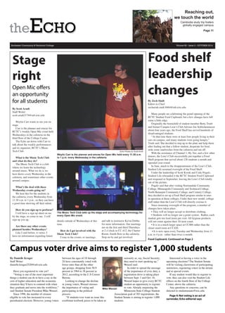Rochester Community & Technical College Volume 83 - Issue 2 - OCTOBER 2014
Cambodia study trip fosters
globally engaged campus
Reaching out,
we touch the world
Page 11
Food shelf
leadership
changes
By Zech Sindt
Editor-in-Chief
zechariah.sindt 8464@mb.rctc.edu
Many people are celebrating the grand opening of the
RCTC Student Food Cupboard, but a few changes have left
some a little edgy.
Originally the brainchild of student member Betty Truitt
and former Campus Lion’s Club Adviser Joe Schlichenmeyer
about four years ago, the Food Shelf has served hundreds of
disadvantaged students.
“At that time there were at least four people living in their
cars on campus, and many students were going hungry,”
Truitt said. She decided to step up to the plate and help them
after finding out that a fellow student, desperate for food,
stole some sandwiches from the cafeteria and ran off.
With the assistance of Channel 1, Hy-Vee, and a few other
donors, the Lion’s Club successfully put together a Food
Shelf program that served about 120 students a month and
operated year-round.
In June, much to the disappointment of the Lion’s Club,
Student Life assumed oversight of the Food Shelf.
Under the leadership of Scott Krook and Cody Pogalz,
Student Life rebranded it the RCTC Student Food Cupboard
and reopened in September, leaving the Lion’s Club totally
out of the picture.
Pogalz said that after visiting Normandale Community
College, Minneapolis Community and Technical College,
North Hennepin Community College, and Century College,
they decided to set up a Food Shelf program similar to ones
in operation at those colleges. Under their new model, college
staff rather than the Lion’s Club will directly oversee it.
Since assuming oversight of the program, a number of
changes have taken place.
• They will no longer accept or distribute clothing.
• Students will no longer use a point system. Rather, each
student gets ten food items per visit. All hygiene products
will not count against their 10-item count.
• It is in a much larger space at CC406 rather than the
closet sized room at CC420.
• It is now open every Tuesday and Wednesday from 11
a.m. to 4 p.m. rather than twice a month.
Food Cupboard, Continued on Page 2
By Danielle Kruger
Staff Writer
danielle.kruger2528@mb.rctc.edu
Have you registered to vote yet?
“Voting is one of the most important
things a student can do to have a say in the
cost of higher education and the economic
situation they’ll have to contend with when
they graduate and move into the workforce,”
said Student Senate President Mike Wenzel.
Since 1996, the number of citizens
eligible to vote has increased in every
presidential election. However, young voters
between the ages of 18 through
24 have consistently voted with
lower rates than all the other
age groups, dropping from 50.9
percent in 1964 to 38 percent in
2012, according to the U.S Census
Bureau.
Looking to change the decline
in young voters, Wenzel stresses
the importance of voting and
participating in the political
process.
“If students ever want an issue like
exorbitant textbook prices to be taken as
seriously as, say, Social Security,
they need to start speaking up,”
Wenzel said.
In order to spread the message
of the importance of civic duty, a
registration drive is taking place
between Sept. 1 and Oct. 16.
Wenzel hopes to give every RCTC
student an opportunity to register
to vote. Already surpassing the
Minnesota State College Student
Association goal of 383 registrations, the
Student Senate is aiming to register 1,000
students.
Interested in having a voice in the
upcoming elections? The Student Senate
will be visiting classrooms of participating
instructors, registering voters in the atrium
and at special events.
If any student would like to register to
vote, they can also visit the Student Life
offices on the fourth floor of the College
Center, above the cafeteria.
Any questions or concerns, can be
directed to studentsenate@rctc.edu.
Page 4: Not voting is an act of
surrender, Echo editorial says
:30pl
By Scott Arndt
Staff Writer
scott.arndt2174@mb.rctc.edu
Weylin Carr wants to see you on
stage.
Carr is the planner and emcee for
RCTC’s weekly Open Mic event held
Wednesdays in the cafeteria on the
third floor of the College Center.
The Echo sat down with Carr to
talk about the weekly performances
and its organizer, RCTC’s Music
Tech Club.
What is the Music Tech Club
and what do they do?
The Music Tech Club is a club
where we learn the technology
around music. What we do is we
host shows every Wednesday in the
cafeteria, and sometimes other events
around campus.
What’s the deal with these
Wednesday events going on?
We host this for the students in
the cafeteria, every Wednesday from
11:30 a.m. to 1 p.m., so they can have
a good time showing off their talent.
How do you sign up to perform?
I will have a sign up sheet on me
by the stage, so come to me. I will
sign up you up.
Are there any other events
planned besides Wednesdays?
Like I said before, it varies. I
have no information regarding future
details outside of Wednesdays at this
time.
How do I get involved with the
Music Tech Club?
Come to the events, or meetings,
and talk to instructor Kevin Dobbe
for more information. Our meetings
are on the first and third Thursdays
at 2 o’clock in CC-412, the Charter
Room, fourth floor in the cafeteria.
Stop on by and get involved.
Open Mic offers
an opportunity
for all students
Echo Photos by Scott Arndt
Weylin Carr is the planner and emcee for Open Mic held every 11:30 a.m.
to 1 p.m. every Wednesday in the cafeteria.
The Music Tech Club sets up the stage and accompanying technology for
every Open Mic event.
Campus voter drive aims to register 1,000 students
Mike Wenzel
Stage
right
 