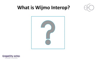 What is Wijmo Interop?
•?
 