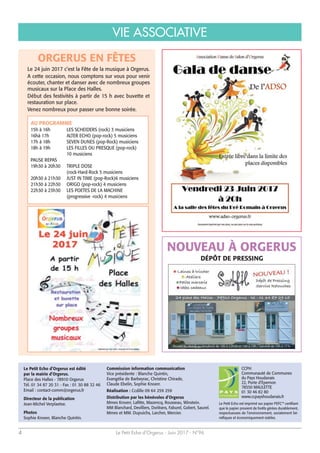 Le Petit Echo d’Orgerus - Juin 2017 - N°964
Le Petit Echo d’Orgerus est édité
par la mairie d’Orgerus.
Place des Halles - 78910 Orgerus
Tél. 01 34 87 20 31 - Fax : 01 30 88 32 46
Email : contact-comm@orgerus.fr
Directeur de la publication
Jean-Michel Verplaetse.
Photos
Sophie Knoerr, Blanche Quintin.
CCPH
Communauté de Communes
du Pays Houdanais
22, Porte d’Epernon
78550 MAULETTE
01 30 46 82 80
www.ccpayshoudanais.fr
Le Petit Echo est imprimé sur papier PEFC™ certifiant
que le papier provient de forêts gérées durablement,
respectueuses de l’environnement, socialement bé-
néfiques et économiquement viables.
Commission information communication
Vice présidente : Blanche Quintin,
Evangélia de Barbeyrac, Christine Chirade,
Claude Ebelin, Sophie Knoerr.
Réalisation : Ccdille 09 64 259 259
Distribution par les bénévoles d’Orgerus
Mmes Knoerr, Lafitte, Mazencq, Rousseau, Winstein.
MM Blanchard, Devilliers, Dorléans, Faburel, Gobert, Saurel.
Mmes et MM. Dupuichs, Larcher, Mercier.
VIE ASSOCIATIVE
NOUVEAU À ORGERUS
DÉPÔT DE PRESSING
ORGERUS EN FÊTES
Le 24 juin 2017 c’est la Fête de la musique à Orgerus.
A cette occasion, nous comptons sur vous pour venir
écouter, chanter et danser avec de nombreux groupes
musicaux sur la Place des Halles.
Début des festivités à partir de 15 h avec buvette et
restauration sur place.
Venez nombreux pour passer une bonne soirée.
AU PROGRAMME
15h à 16h LES SCHEIDERS (rock) 3 musiciens
16hà 17h ALTER ECHO (pop-rock) 5 musiciens
17h à 18h SEVEN DUNES (pop-Rock) musiciens
18h à 19h LES FILLES OU PRESQUE (pop-rock)
10 musiciens
PAUSE REPAS
19h30 à 20h30 TRIPLE DOSE
(rock-Hard-Rock 5 musiciens
20h30 à 21h30 JUST IN TIME (pop-Rock)6 musiciens
21h30 à 22h30 ORIGO (pop-rock) 4 musiciens
22h30 à 23h30 LES POETES DE LA MACHINE
(progressive -rock) 4 musiciens
 