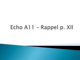 Echo A11 – Rappel p. XII 