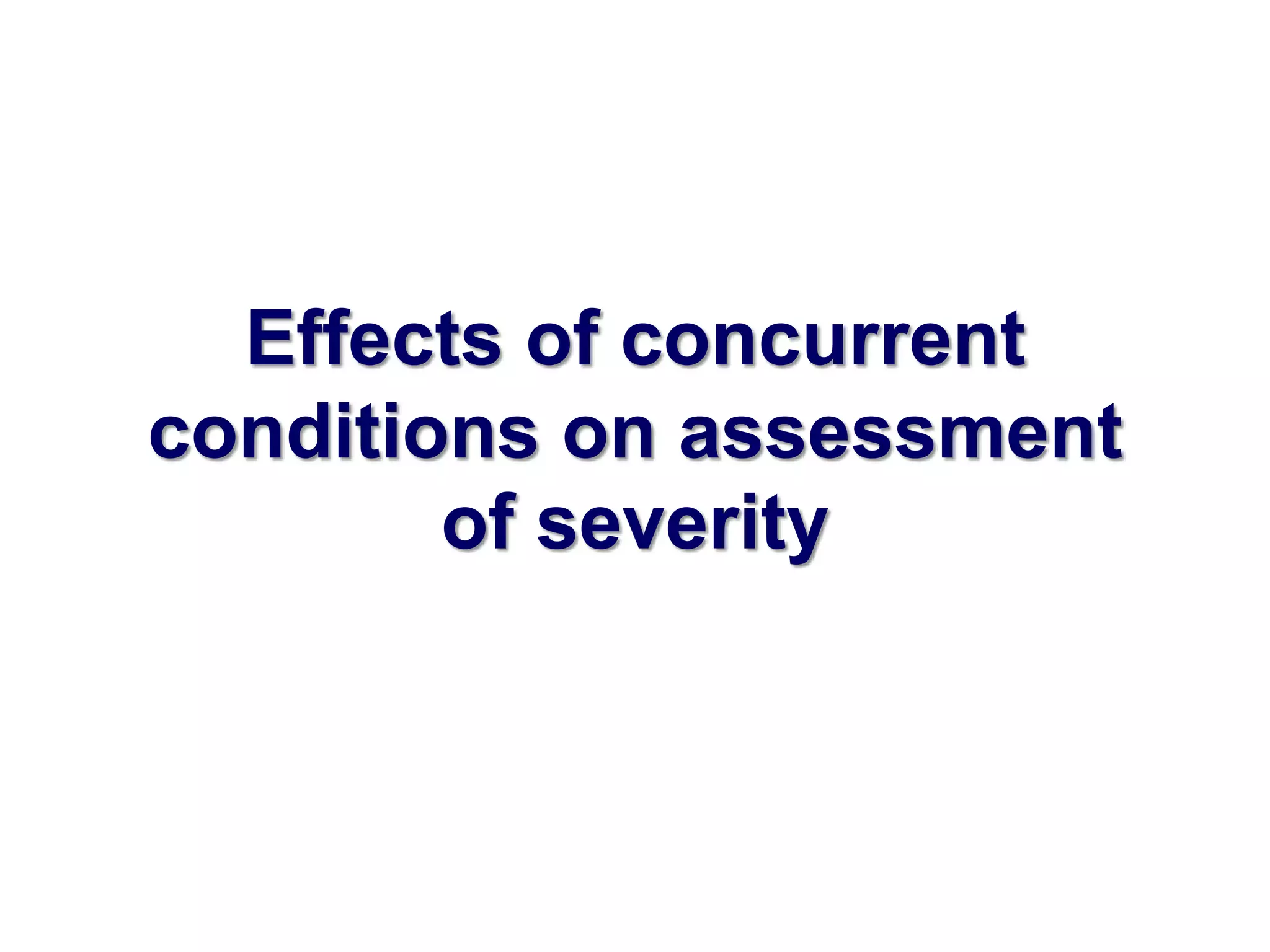 Effects of concurrent 
conditions on assessment 
of severity 
 