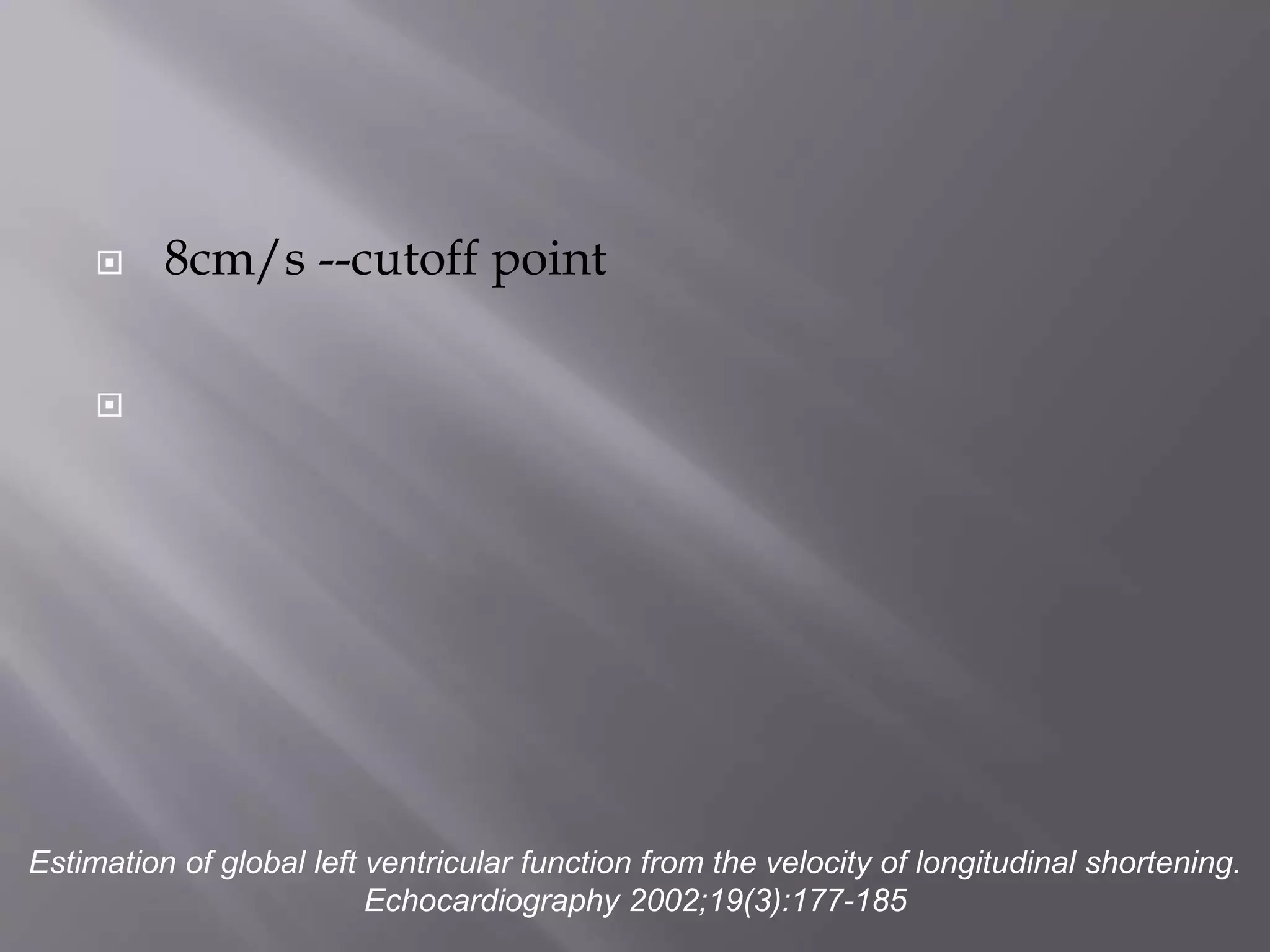  8cm/s --cutoff point

Estimation of global left ventricular function from the velocity of longitudinal shortening.
Echocardiography 2002;19(3):177-185
 