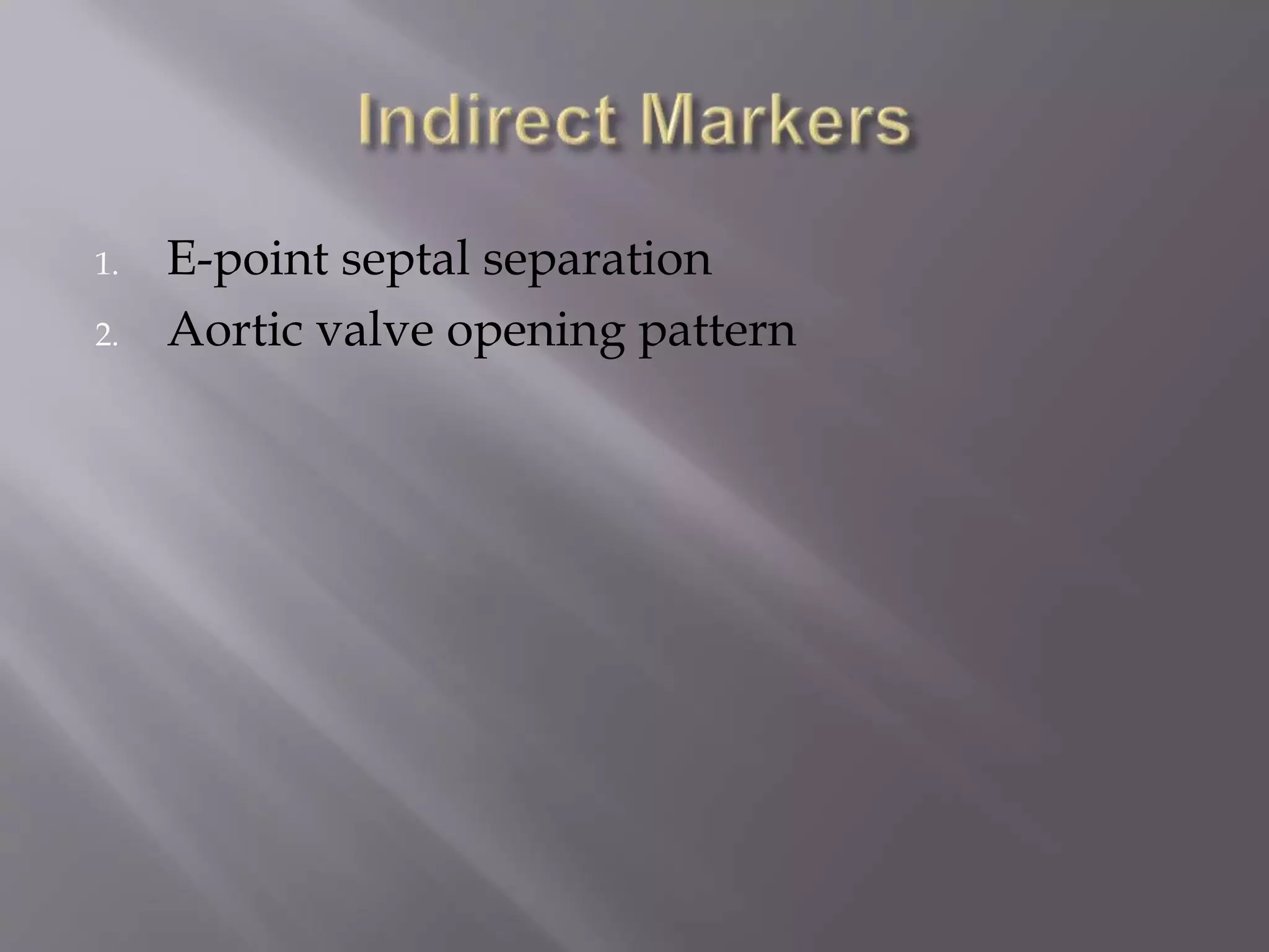 1. E-point septal separation
2. Aortic valve opening pattern
 