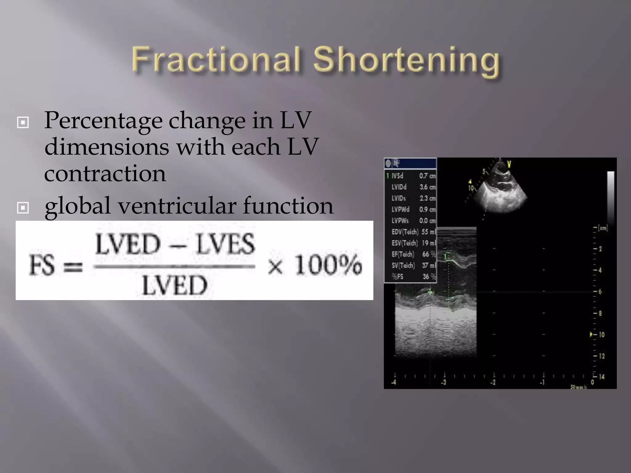  Percentage change in LV
dimensions with each LV
contraction
 global ventricular function
 