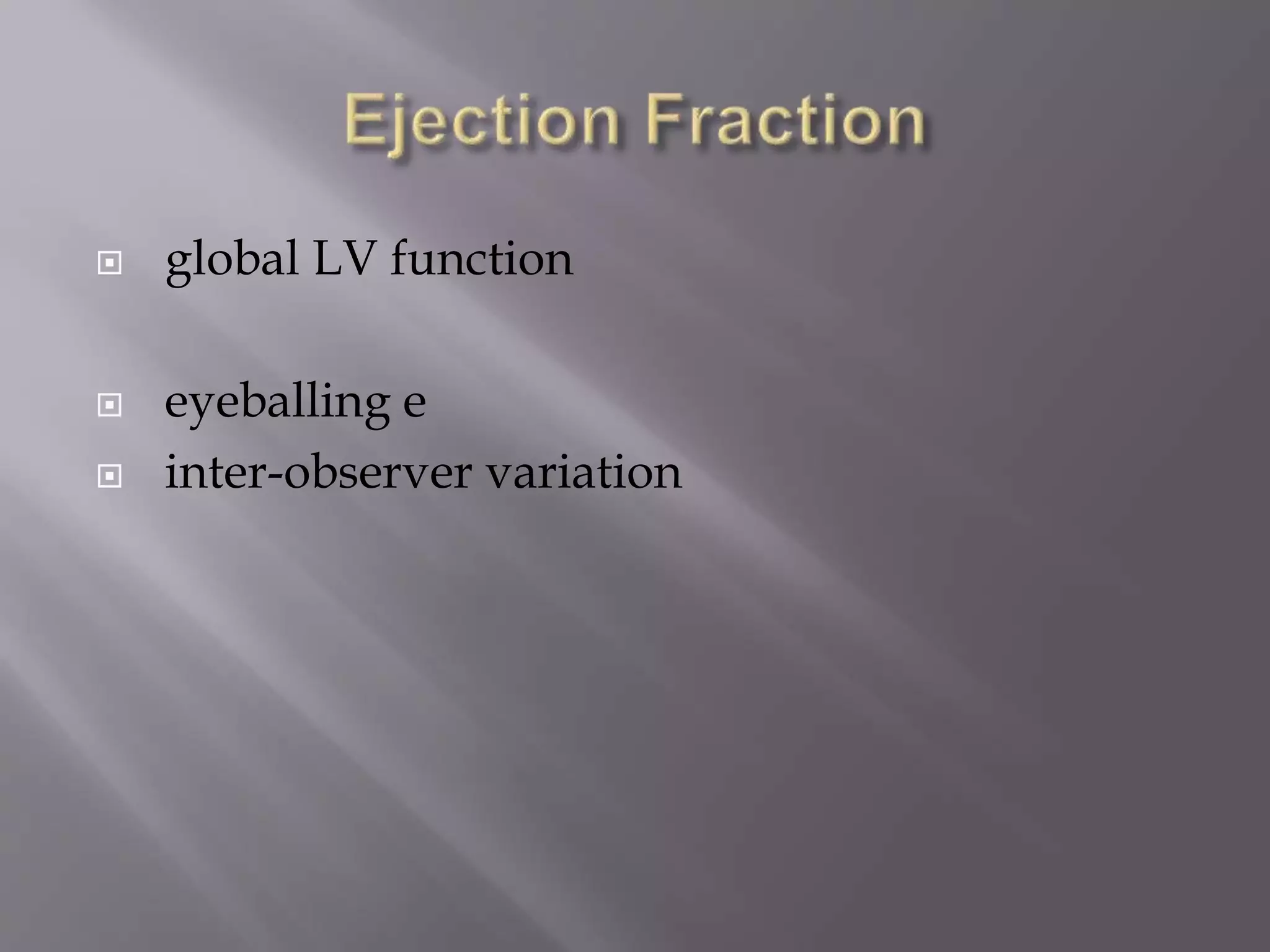  global LV function
 eyeballing e
 inter-observer variation
 