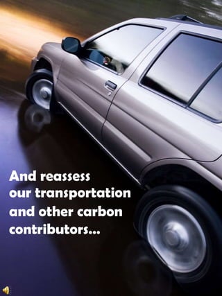 And reassessour transportationand other carbon contributors…