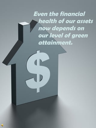 Even the financial health of our assets now depends on    our level of green attainment.