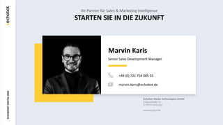 ECHOBOOSTDIGITAL2020
+49 (0) 721 754 005 55
marvin.karis@echobot.de
Marvin Karis
Senior Sales Development Manager
Ihr Part...