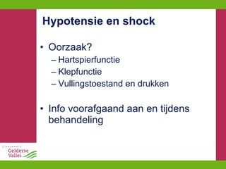 Hypotensie en shock Oorzaak? Hartspierfunctie Klepfunctie Vullingstoestand en drukken Info voorafgaand aan en tijdens behandeling 