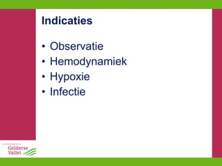 Indicaties Observatie Hemodynamiek Hypoxie Infectie 