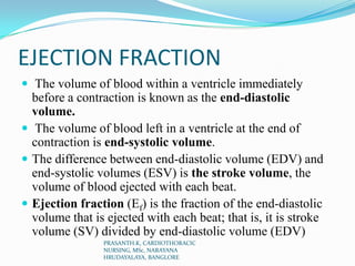 EJECTION FRACTION
 The volume of blood within a ventricle immediately
before a contraction is known as the end-diastolic
...