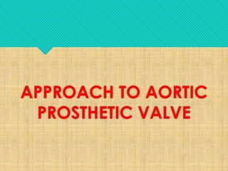 APPROACH TO AORTIC
PROSTHETIC VALVE
 