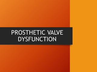 PROSTHETIC VALVE
DYSFUNCTION
 
