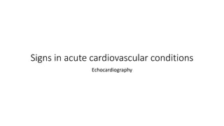 Signs in acute cardiovascular conditions
Echocardiography
 