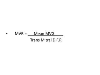 • MVR = Mean MVG____
Trans Mitral D.F.R
 
