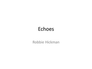 Echoes
Robbie Hickman
 