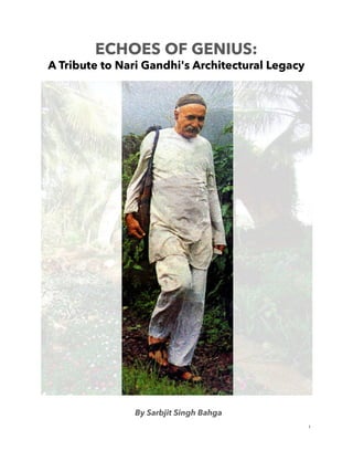 1
ECHOES OF GENIUS:
A Tribute to Nari Gandhi's Architectural Legacy
By Sarbjit Singh Bahga
 