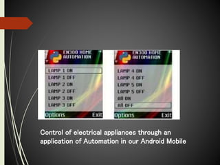 Control of electrical appliances through an
application of Automation in our Android Mobile
 