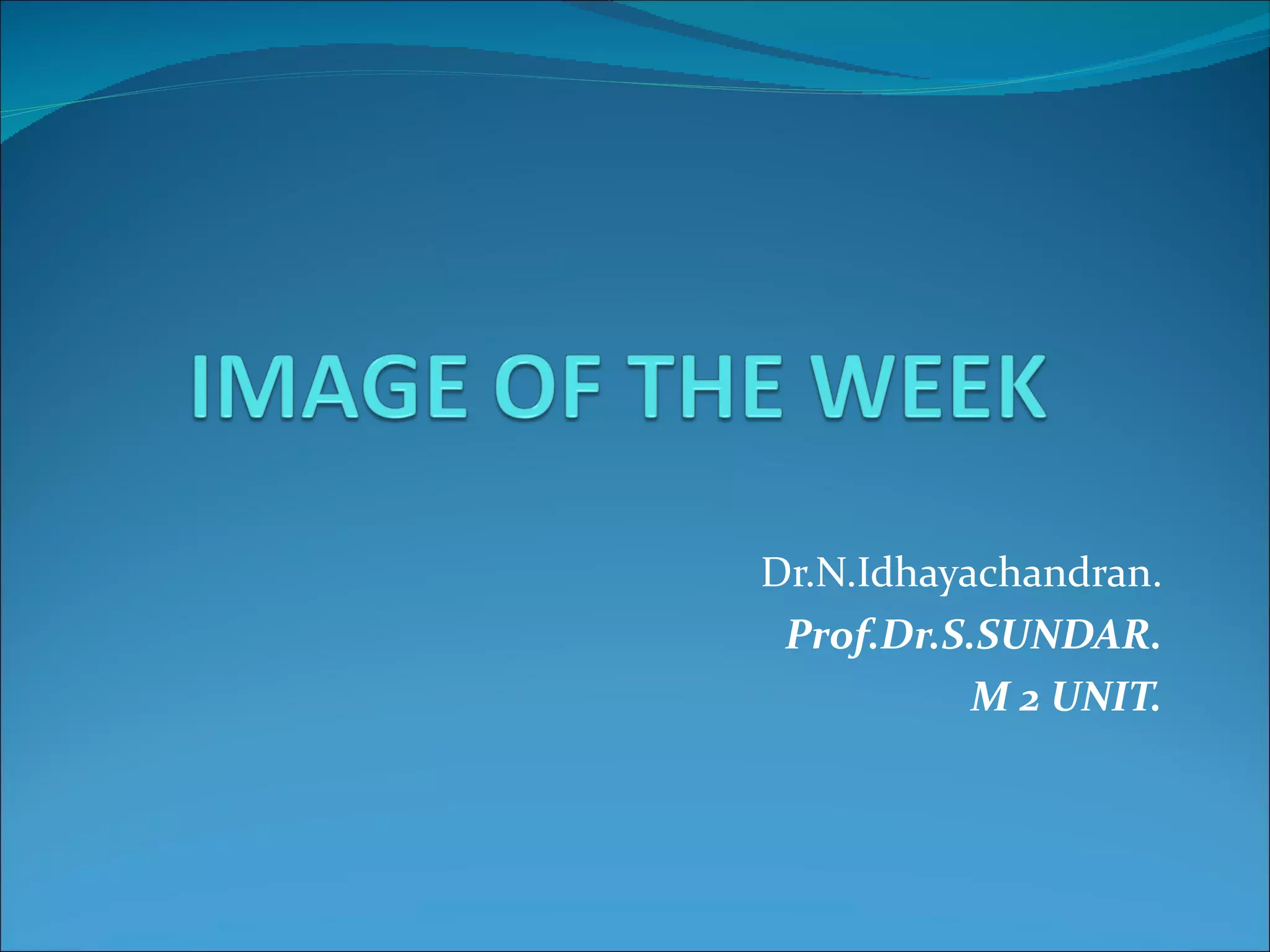 Dr.N.Idhayachandran. Prof.Dr.S.SUNDAR. M 2 UNIT.