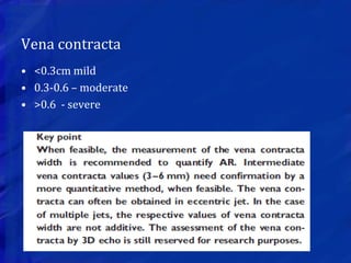 Vena contracta
• <0.3cm mild
• 0.3-0.6 – moderate
• >0.6 - severe
 