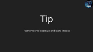 Tip
Remember to optimize and store images