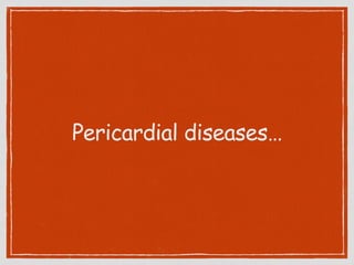 Pericardial diseases…
 