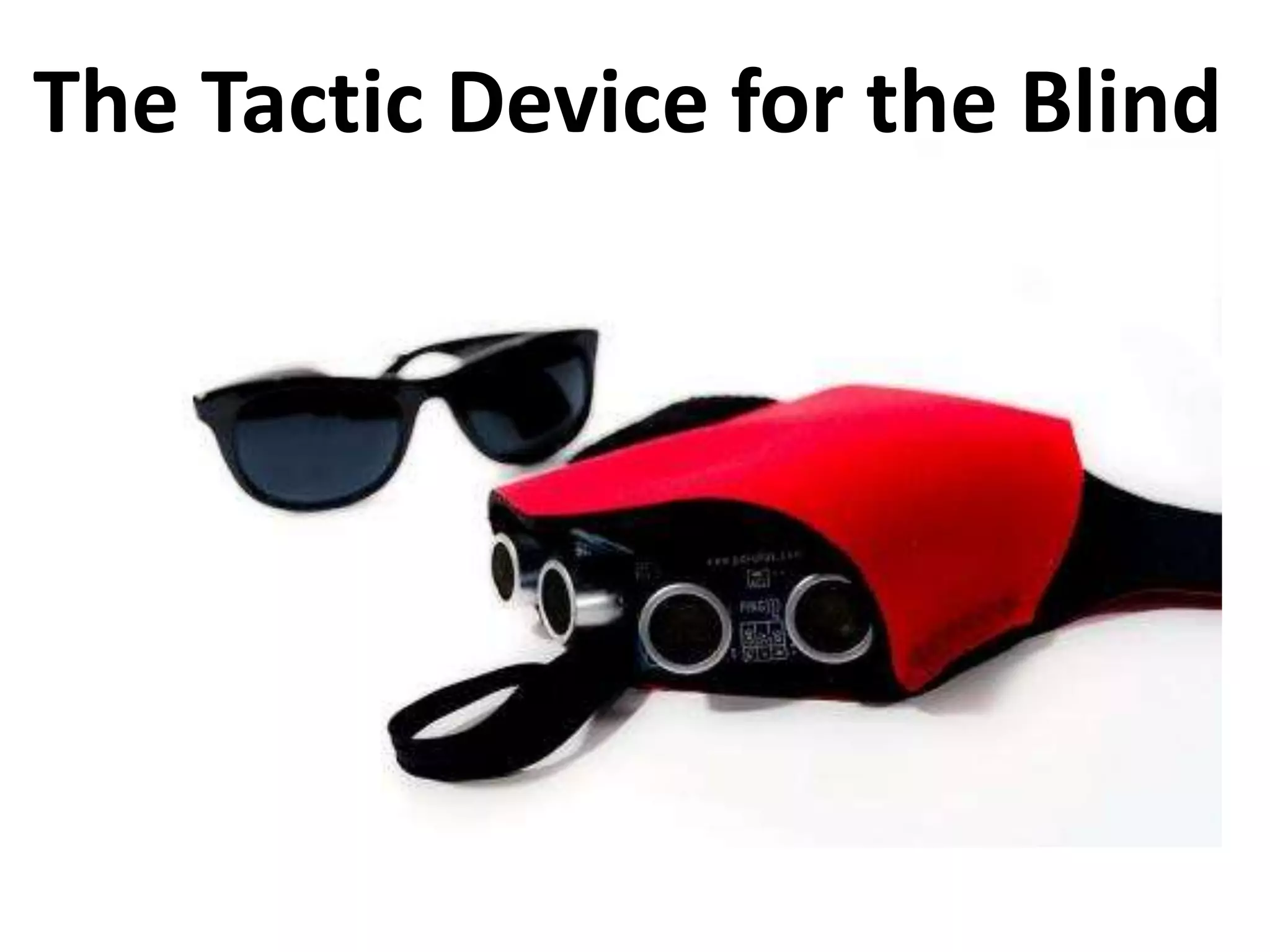 The Tactic Device for the Blind 
 