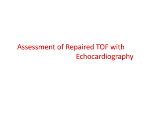 Assessment of Repaired TOF with
Echocardiography
 