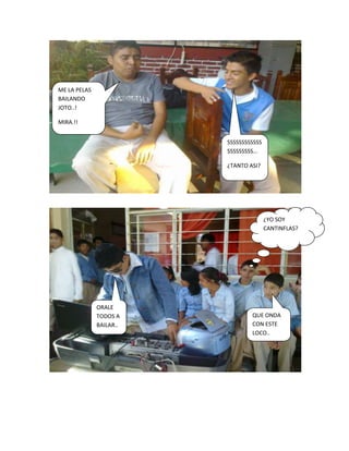 ME LA PELAS
BAILANDO
JOTO..!

MIRA.!!


                         SSSSSSSSSSSS
                         SSSSSSSSS…

                         ¿TANTO ASI?




                                        ¿YO SOY
                                        CANTINFLAS?




              ORALE
              TODOS A            QUE ONDA
              BAILAR..           CON ESTE
                                 LOCO..
 