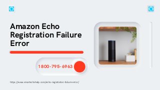 Amazon Echo
Registration Failure
Error
https://www.smartechohelp.com/echo-registration-failure-error/
1800-795-6963
 