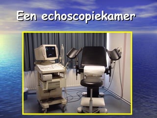 Een echoscopiekamerEen echoscopiekamer
 