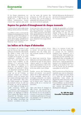 Economie
Revue d’informations économiques du Ministère de l’Economie des Finances et du Plan 37
Il est frappant de constater à quel
point les discours des responsables
politiques sont abstraits, déconnectés
des réalités à traiter, usant d’une
sémantique hors sol et du coup
inaudible par le peuple. Les indices
synthétiques contribuent à cette
culture et à cette expression d’une
certaine façon surréaliste, où des
abstracts à la pertinence limitée
sont débattus, et manipulés, à la
place des vrais problèmes. Est à
cet égard est significatif « l’affaire
» du classement universitaire dit de
Shanghai. Au départ l’université
Tongji qui en est l’initiateur se
proposait ’indiquer aux nombreux
étudiants chinois qui partent faire
leurs études à l’étranger quels étaient
les plus performantes selon donc
des critères propres aux stratégies
des étudiants chinois. Et voilà que
le Monde, an mal de classement,
en a fait l’alpha et l’oméga de la
qualité universitaire. N’a-t-on pas
vu récemment des responsables
publics africains dont l’enseignement
supérieur est déglingué se féliciter
d’avoir gagné deux places dans le
classement de Shanghai, comme
une compétition entre indigents, bien
loin des réalités dramatiques des
étudiants considérés et alors bien
entendu qu’aucun étudiant chinois
ne viendra de toute façon avant
longtemps faire des études dans
des universités classées en fond de
tableau.
On attend avec crainte les futures
déclarations de responsables publics
se félicitant du gain de deux places
–obtenus grâce à un simple chan-
gement de pondération- dans le do-
maine de l’innovation alors que rien
de la vraie réalité n’aura changé.
Peut-être, encore plus fondamenta-
lement, cet exercice nous parait-il
relever de la même démarche que
la très contestable théorie des «
avantages comparatifs » en matière
de spécialisation des pays dont on
sait -on devrait savoir - depuis des
siècles qu’elle est un instrument de
domination.
Selon cette théorie le Sénégal en
effet n’aurait pas grand-chose à
produire, car sur les noix de cajou,
les chemises, le riz ou les poulets il y
a toujours sur sa route un compétiteur
mondial plus performant et s’il suivait
ces préceptes il ne lui resterait plus
qu’à plier boutique.
Mais si on raisonne à partir des
territoires et de leurs populations
ce concept est non seulement
inadéquat mais dangereux, car il
aboutit à liquider des compétences
ancestrales peut être obsolètes mais
réelles et bien utiles, sur lesquelles une
politique économique d’innovation
devrait savoir s’appuyer plutôt de les
exposer à une compétition brutale et
inégale qui les liquide et fait ainsi
le lit de l’exode vers les banlieues
surpeuplées où vert le Nord.
Bref l’innovation est une chose bien trop
importante pour jouer au classement,
bien trop complexe pour être réduite
à un indice où sont bricolées les
pondérations, toutes choses qui
éloignent les acteurs des forces et des
faiblesses propres à chaque pays,
forces et faiblesses qui doivent être la
seule référence à prendre en compte
pour conduire des politiques de
développement adéquates.
Dr. Allé Nar Diop
Conseiller Technique MEFP
Or les classes préparatoires aux
grandes écoles françaises ont une
double face : si elles forment de
brillants mathématiciens forment
d’abord des ingénieurs plus portés
vers les rentes de situation des
entreprises du CAC 40 que vers
les start-up, plus vers les emplois à
prébendes de la Banque et de l’Etat
que vers la recherche appliquée.
Bref des laboratoires de physique et
de chimie à l’industrie performante le
lien n’est pas immédiat.
Comme on le sait c’est le maillon le plus
faible qui donne sa tension à la chaine.
Le problème numéro un de toutes les
stratégies de développement c’est de
réduire les goulots d’étranglement. Il
revient donc aux acteurs publics et
privés de les repérer, globalement et
par secteur, et de les supprimer pour
libérer les forces créatrices.
A quoi peut donc alors nous servir le
fait d’être classé devant ou derrière
tel ou tel pays ? A rien, car chaque
pays, même appartenant à la même
zone géo-économique a des points
forts et faibles spécifiques qu’il doit
traiter précisément, dans le détail, et
qu’un classement de ce type éclaire
bien peu.
Au-delà des généralités sur le climat
des affaires et la bonne gouvernance
quel rapport entre un pays qui
regorge d’eau et celui qui n’en
a pas, qui dispose de ressources
minières considérables ou pas, qui
est très peuplé ou non, etc.
Repérer les goulots d’étranglement de chaque économie
Les indices où le risque d’abstraction
Echos Finances l Cap sur l’Emergence
 