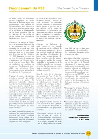 Revue d’informations économiques du Ministère de l’Economie des Finances et du Plan 53
Le même mode de financement
pourrait s’appliquer au secteur
des mines et fertilisants après avoir
préalablement bien identifié les
acquéreurs finaux aussi bien dans le
cadre de la relance du projet intégré
sur le fer-Falémé, le développement
de la filière phosphate que de
l’accélération de l’exploitation du
secteur aurifère ainsi que celle de
l’exploitation du zircon.
Concernant le secteur « Habitat
social et écosystème de construction
», les investisseurs via un sukuk
murabaha ou un sukuk ijara avec
option d’achat ou un sukuk istisna
pourraient être mis à contribution
pour la construction de 10 000 à
15 000 logements sociaux par
an dans le cadre du programme
d’accélération de l’habitat social
et de mise en place d’une filière
de production de matériaux de
construction. Ces logements seront
cédés aux attributaires finaux
moyennant une marge qui représente
le rendement de l’investissement.
S’agissant du secteur « hub logistique
et industriel régional » qui englobe
essentiellement le projet des
plateformes industrielles intégrées,
celui du hub industriel intégré avec la
construction de sites industriels dans
l’agro-alimentaire, dans le textile et
de la production de matériaux de
construction, il convient de noter
que ces projets de construction avec
des spécifications bien précises
notamment la réhabilitation du
chemin de fer Dakar-Bamako et la
modernisation du Port de Dakar
peuvent trouver leur financement en
mobilisant des capitaux au moyen
des sukuk istisna.
Par ailleurs, il importe de relever que la
réalisation des autres projets comme
l’autoroute « Ila Touba », l’Aéroport
International Blaise Diagne et le
Train Express Régional constituerait
un grand pas vers l’émergence.
En raison de leur caractère à priori
hautement rentable, l’émission de
sukuk musharaka ou mudaraba
peuvent contribuer au financement
desdits projets et par ricochet ne
pas impacter sur le niveau de
l’endettement. La participation des
investisseurs mourides au financement
del’autoroute«Thiès–Touba » renforce
leur sentiment d’appropriation en
ce sens qu’une partie de l’actif leur
appartient.
Conscient de l’efficacité du
waqf comme un bel exemple
de générosité et de solidarité, le
Gouvernement qui s’est engagé dans
une politique sociale de réduction
des inégalités, d’amélioration de
l’accès aux services sociaux de
base, de redistribution des revenus,
de protection sociale des groupes
vulnérables et d’organisation de la
solidarité nationale, veut promouvoir
et faciliter la réalisation de projets
waqf en mettant en place un cadre
juridique approprié.
Dans le cadre de la réalisation
des projets de l’axe 2 du PSE
relatif au renforcement du capital
humain, à la santé et nutrition et
au développement durable, la
constitution de waqf peut contribuer
à améliorer l’accès et la qualité au
niveau de l’éducation et de la santé,
le renforcement de la couverture
maladie universelle, l’accès à l’eau
potable et à l’assainissement ainsi
que l’élargissement des bourses
familiales aux populations démunies.
Afin de promouvoir les émissions de
sukuk au sein de la zone UEMOA,
il nous semble utile de formuler les
recommandations et propositions
suivantes :
• Encourager l’émission de sukuks
par les Etats de l’Union, les
collectivités locales, les entreprises
notamment celles qui sont cotées à
la BRVM pour lesquelles une étude
sur le filtrage islamique a révélé
que 74% de ces sociétés sont
potentiellement Shari’a-compliant.
Par conséquent, elles sont à même
d’émettre des sukuk ;
• Accélérer à l’échelle communau-
taire les avancées significatives
qui ont été faites par le Sénégal
relativement à la revue du cadre
réglementaire notamment les pro-
positions relatives au Règlement
portant sur l’organisation, le fonc-
tionnement et le contrôle du mar-
ché financier de l’UEMOA et au
renforcement des compétences
dans le cadre du projet de pro-
motion et de développement de
la finance islamique initiée depuis
2008 ;
• Encourager les émissions de sukuk
« asset-backed » adossés à des
actifs à forte valeur ajoutée et
éviter les montages de Sukuk qui
reproduisent les caractéristiques
des obligations classiques;
• Renforcer la vulgarisation et la sen-
sibilisation auprès des institutions
financières, des instituts de forma-
tion et des populations au moyen
de supports médiatiques.
Oulimata DIOP
Directrice de la Monnaie
et du Crédit
Financement du PSE Echos Finances l Cap sur l’Emergence
 