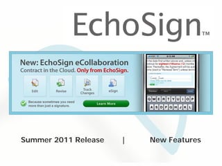 Summer 2011 Release                           |                New Features

              © 2005-2011 EchoSign, Inc. All Rights Reserved
 