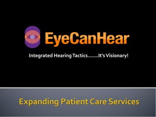 Integrated Hearing Tactics…….It’s Visionary!
 