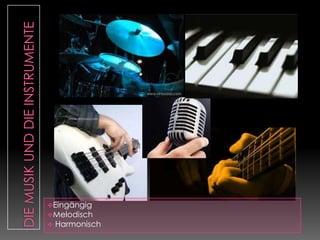 Eingängig
Melodisch
Harmonisch