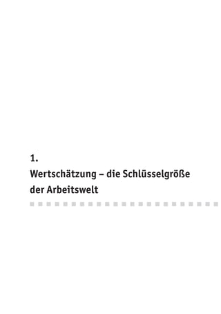1.
Wertschätzung – die Schlüsselgröße
der Arbeitswelt
 