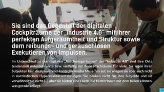 1414
Sie sind das Gegenteil der digitalen
Cockpiträume der „Industrie 4.0“ mit ihrer
perfekten Aufgeräumtheit und Struktur sowie
dem reibungs- und geräuschlosen
Exekutieren von Impulsen.
Im Unterschied zu den digitalen „Anschmiegeräumen“ der “Industrie 4.0” sind ihre Orte
tendenziell unterdefinierte bzw. vielfältig nutzbare Machräume für viele. Sie legen ihren
Subjekten kein disziplinierend-kontrollierendes Muss-Tun auf, sie wiegen sie aber auch nicht
in narzisstischen Hyperrealitätserfahrungen. Sie denken nicht für ihre Subjekte und sie
verwöhnen sie nicht (...) aber sie bieten eine Leere, die NutzerInnen mit dem füllen können,
was gerade anliegt.
14
 